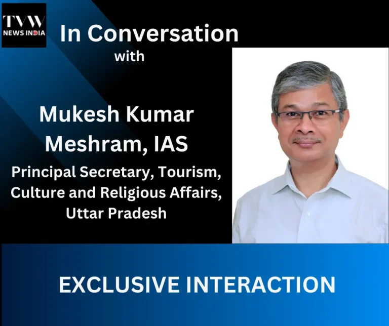 In Exclusive Conversation with Mukesh Kumar Meshram, IAS: Revitalizing Uttar Pradesh Tourism for Global Leadership