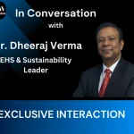 From Compliance to Core Value: Dr. Dheeraj Verma on the Evolution of EHS and Sustainability