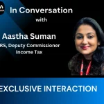 Deputy Commissioner of Income Tax Aastha Suman Highlights Tax Reforms and Technology Integration in Exclusive Interaction