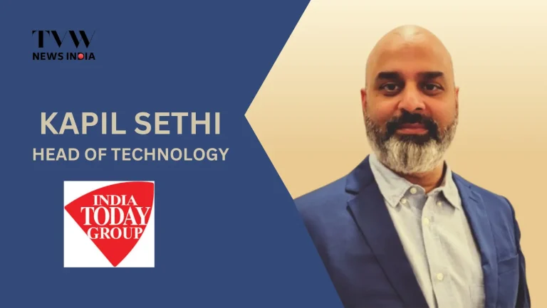 Kapil Sethi Joins India Today as Head of Technology, Aiming to Propel Digital Innovation