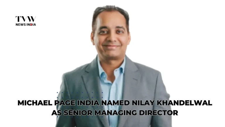 Michael Page India Named Nilay Khandelwal as Senior Managing Director to Lead Growth and Innovation